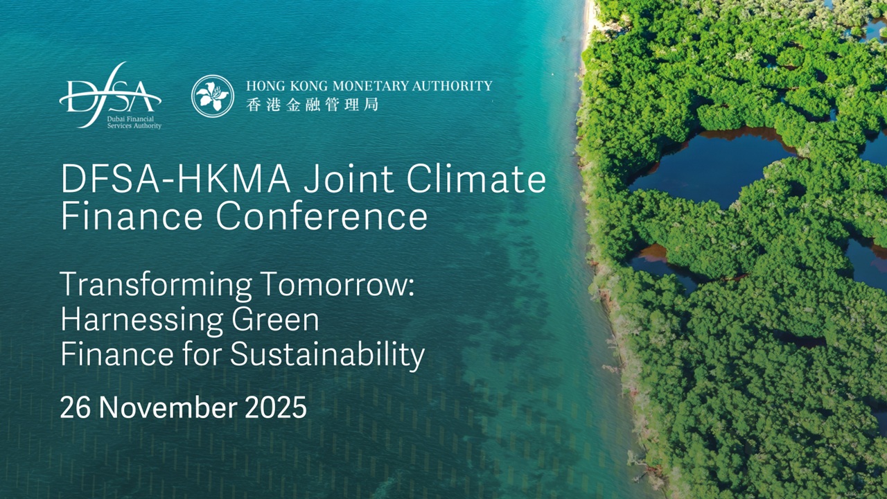 Image for DFSA And HKMA To Co-Host Second Climate Finance Conference To Strengthen Sustainable Finance Through Innovation, Resilience, And Cross-Border Collaboration